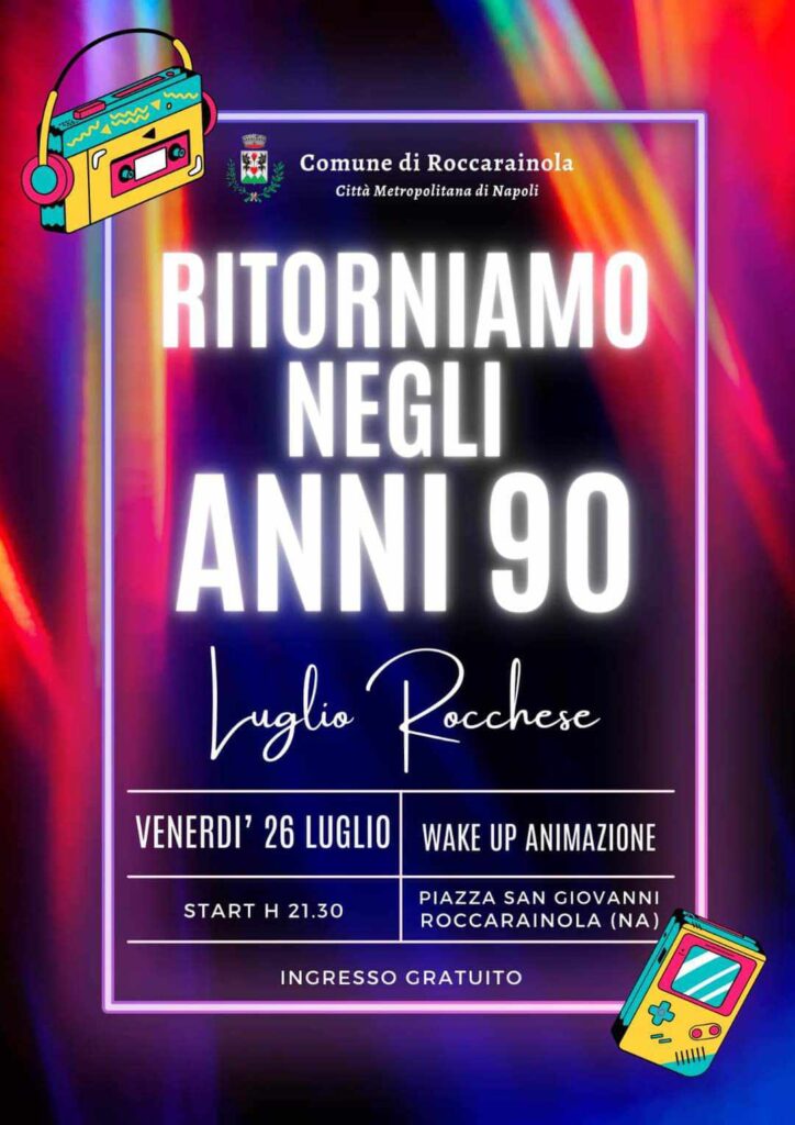 Roccarainola: Spettacolo Ritorniamo negli anni novanta per il Luglio Rocchese*