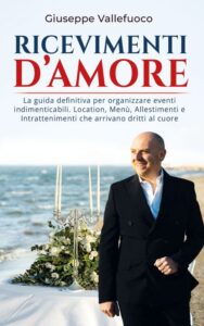 Giuseppe Vallefuoco presenta il libro “Ricevimenti d’amore”. il manuale per organizzare eventi indimenticabili